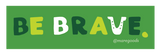 Mare Modern Goods Be Brave Sticker